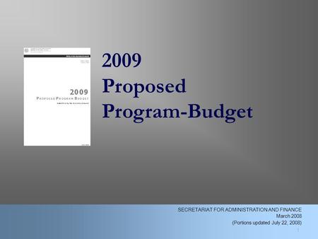 2009 Proposed Program-Budget 1 SECRETARIAT FOR ADMINISTRATION AND FINANCE March 2008 (Portions updated July 22, 2008)