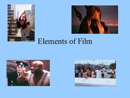 Elements of Film. Narration/Storytelling · The author creates the universe, people, and events within the story. ·The author also chooses how the story.