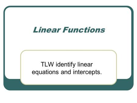 TLW identify linear equations and intercepts.