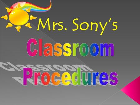 Mrs. Sony’s. GGet to class before the bell rings - EEnter the classroom quietly, go directly to your assigned seat and begin the daily Warm-Up. CCome.