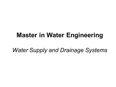 Master in Water Engineering Water Supply and Drainage Systems.
