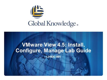 VMware View 4.5: Install, Configure, Manage Lab Guide L3162C-001.