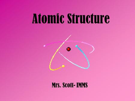 Atomic Structure Mrs. Scott- IMMS. How Far Away? On a piece of paper, make a small circle no bigger than a dime. This represents the nucleus. Measure.