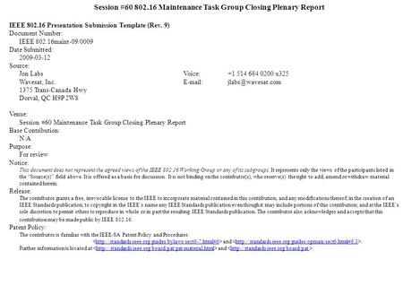 Session #60 802.16 Maintenance Task Group Closing Plenary Report IEEE 802.16 Presentation Submission Template (Rev. 9) Document Number: IEEE 802.16maint-09/0009.
