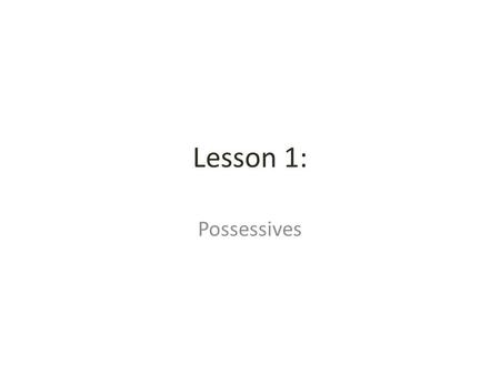 Lesson 1: Possessives. Rule 1: The possessive form of a noun shows that something belongs to it. For example, My Family’s beach house might be gone after.