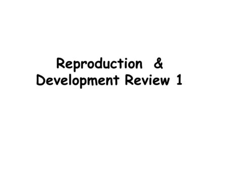 Reproduction & Development Review 1
