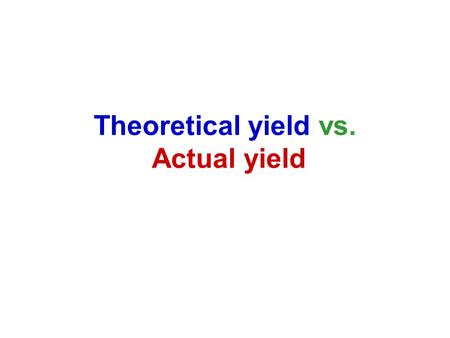 Theoretical yield vs. Actual yield. Suppose the theoretical yield for an experiment was calculated to be 19.5 grams, and the experiment was performed,