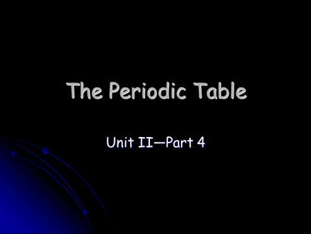 The Periodic Table Unit II—Part 4. The Father of the Periodic Table— Dmitri Mendeleev Mendeleev (1834-1907) was the first scientist to notice a relationship.