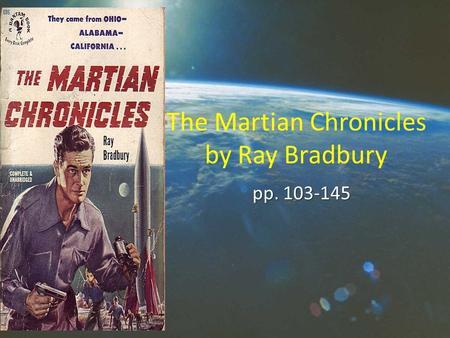 The Martian Chronicles by Ray Bradbury pp. 103-145.