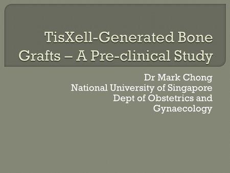Dr Mark Chong National University of Singapore Dept of Obstetrics and Gynaecology.