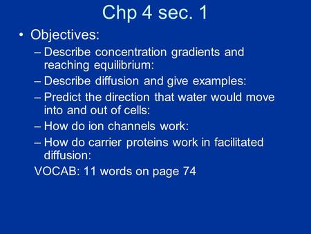 Chp 4 sec. 1 Objectives: –Describe concentration gradients and reaching equilibrium: –Describe diffusion and give examples: –Predict the direction that.