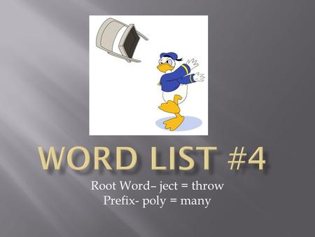 Root Word– ject = throw Prefix- poly = many