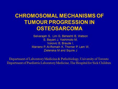CHROMOSOMAL MECHANISMS OF TUMOUR PROGRESSION IN OSTEOSARCOMA