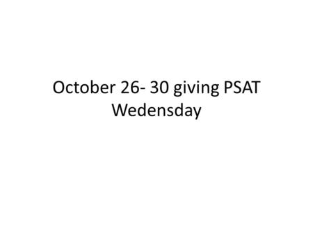 October 26- 30 giving PSAT Wedensday. Art 1 Monday- sketchbooks are not ready Get art box- and bottle drawing- Finish 2 bottles with calligraphy line-