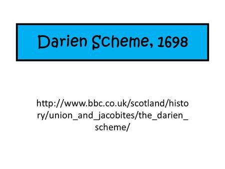 Darien Scheme, 1698  ry/union_and_jacobites/the_darien_ scheme/