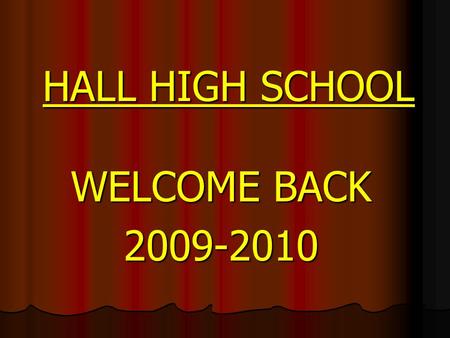 HALL HIGH SCHOOL WELCOME BACK 2009-2010. HALL HIGH SCHOOL FOCUS.