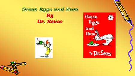 Green Eggs and Ham By Dr. Seuss. Table of contents: Page 1 – Title page Page 2 – Table of Contents and Objectives Page 3 – Rhyming words Page 4 – Listen.