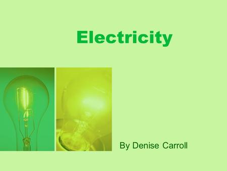 Electricity By Denise Carroll. Electricity Think: Can you think of anything that uses electricity?