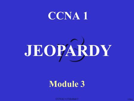 CCNA1 v3 Module 3 v3 CCNA 1 Module 3 JEOPARDY S Dow.