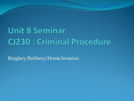 Burglary/Robbery/Home Invasion. Unit 7 Wrap Up Unit 7 Assignment Felony Murder Discussion Board Questions Make sure you turned in Unit 7 project on.