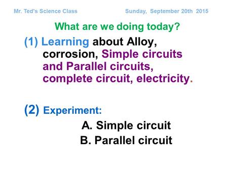 (1) Learning about Alloy, corrosion, Simple circuits and Parallel circuits, complete circuit, electricity. (2) Experiment: A. Simple circuit B. Parallel.