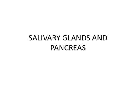 SALIVARY GLANDS AND PANCREAS