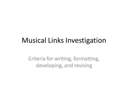 Musical Links Investigation Criteria for writing, formatting, developing, and revising.