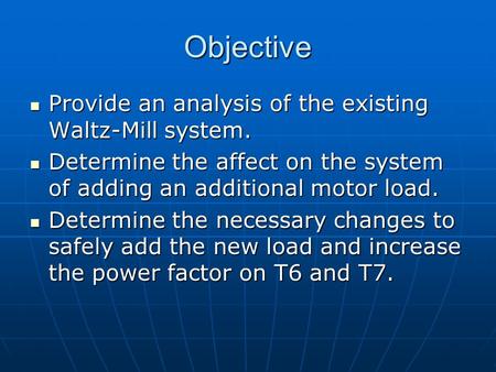 Objective Provide an analysis of the existing Waltz-Mill system. Provide an analysis of the existing Waltz-Mill system. Determine the affect on the system.