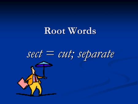 Root Words sect = cut; separate.