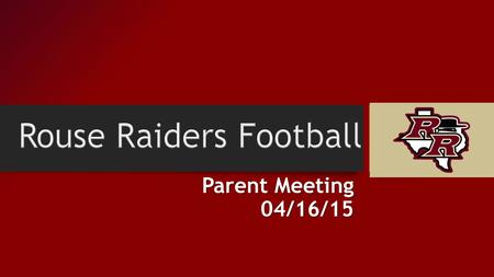 Parent Meeting 04/16/15. Welcome to the Football Booster Club Booster Club needs Communication Membership Upcoming events Player Program Ads Tailgate.