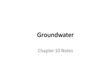 Groundwater Chapter 10 Notes.