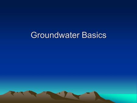 Groundwater Basics. Water Cycle What is Groundwater? Groundwater is simply water that exists below the earth's surface. Groundwater is often thought.