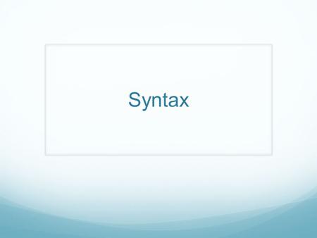 Syntax. What is syntax? Word order The manner in which a speaker or author constructs a sentence affects what the audience understands. inverted order.