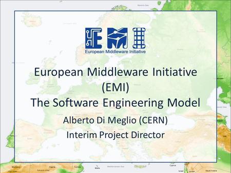 European Middleware Initiative (EMI) The Software Engineering Model Alberto Di Meglio (CERN) Interim Project Director.