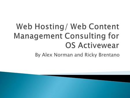 By Alex Norman and Ricky Brentano.  Contacted us to consult on web hosting / web content management  OS provides a wide variety of athletic & training.
