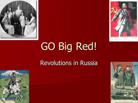 GO Big Red! Revolutions in Russia.