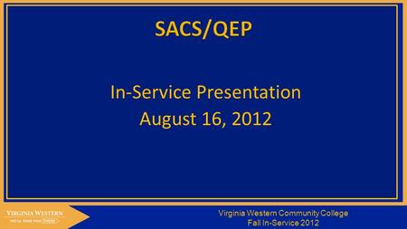 Virginia Western Community College Fall In-Service 2012 In-Service Presentation August 16, 2012.