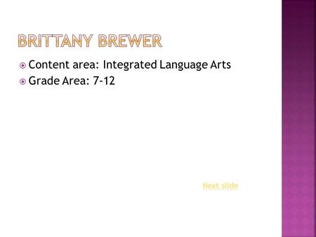  Content area: Integrated Language Arts  Grade Area: 7-12 Next slide.
