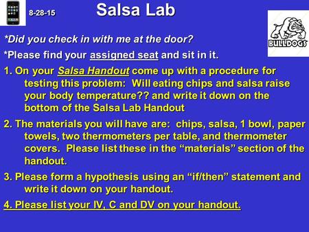 8-28-15 Salsa Lab 8-28-15 Salsa Lab *Did you check in with me at the door? *Please find your assigned seat and sit in it. 1. On your Salsa Handout come.
