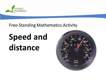 © Nuffield Foundation 2011 Free-Standing Mathematics Activity Speed and distance.