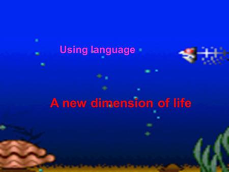Using language A new dimension of life. lip tongue.