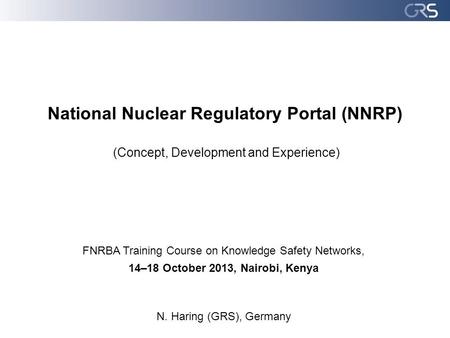 National Nuclear Regulatory Portal (NNRP) (Concept, Development and Experience) FNRBA Training Course on Knowledge Safety Networks, 14–18 October 2013,