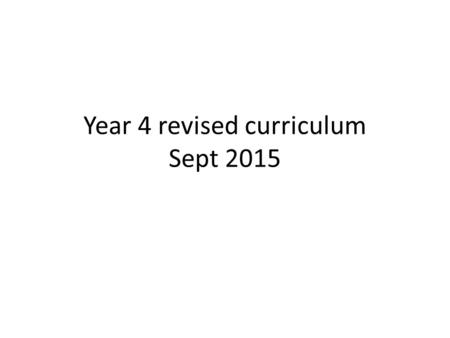 Year 4 revised curriculum Sept 2015. Terms Autumn 1 st Half Term= 8 weeks 7 weeks topic 1 week Harvest/ showing assembly to parents Autumn 2 nd Half Term=