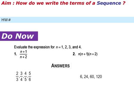 HW# Do Now Aim : How do we write the terms of a Sequence ?