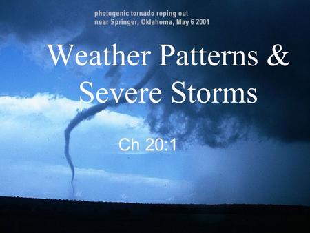 Weather Patterns & Severe Storms Ch 20:1. Air Masses and Weather Air Masses –An air mass is a large body of air that has similar temperatures and moisture.