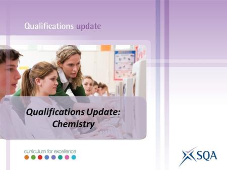 Qualifications Update: Chemistry Qualifications Update: Chemistry.