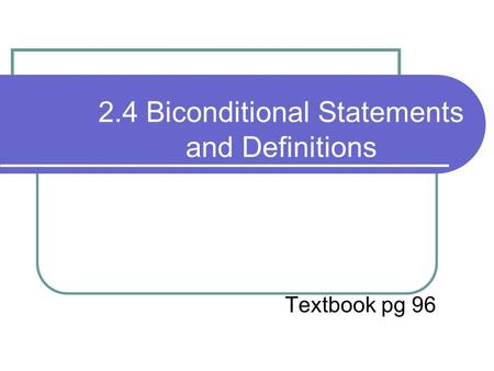 2.4 Biconditional Statements and Definitions Textbook pg 96.