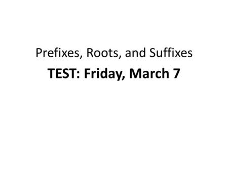 Prefixes, Roots, and Suffixes
