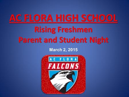 AC FLORA HIGH SCHOOL Rising Freshmen Parent and Student Night