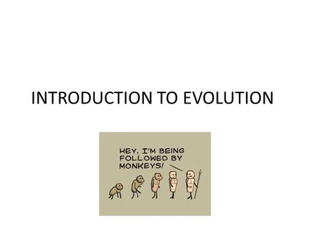 INTRODUCTION TO EVOLUTION Honors Biology. INTRODUCTION TO EVOLTUION Brainstorm – What is Evolution?
